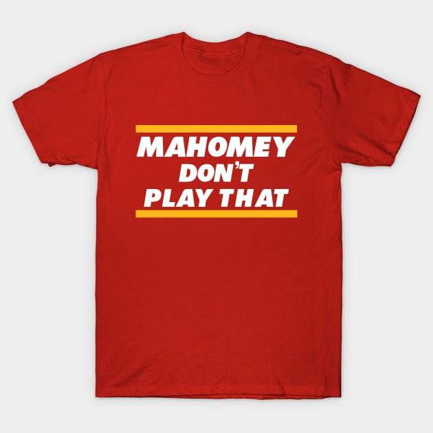 Mahomey Don’t Play That T-Shirt by BodinStreet